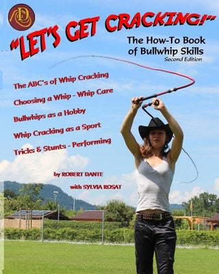 Let's Get Cracking! The How-To Book of Bullwhip Skills by Dante, Robert