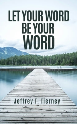 Let Your Word Be Your Word by Tierney, Jeffrey T.