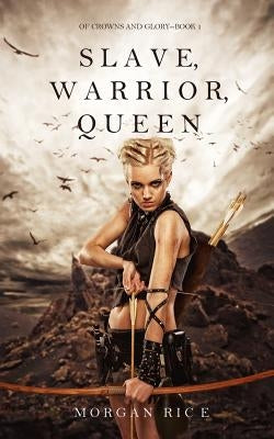 Slave, Warrior, Queen (Of Crowns and Glory--Book 1) by Rice, Morgan