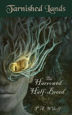 The Harrowed Half-Breed: A Tarnished Lands Story by Wikoff, P. a.