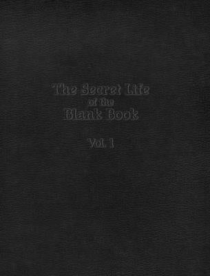 The Secret Life of the Blank Book: Volume 1 by Sinner, Anthony D.