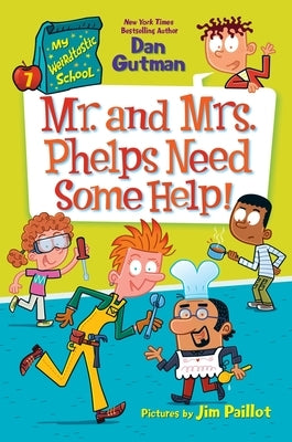 My Weirdtastic School #7: Mr. and Mrs. Phelps Need Some Help! by Gutman, Dan