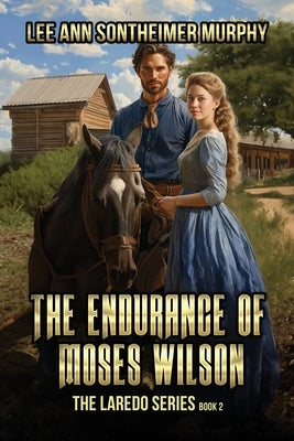 The Endurance of Moses Wilson by Murphy, Lee Ann Sontheimer