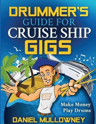 Drummer's Guide For Cruise Ship Gigs by Derkson, Raphael