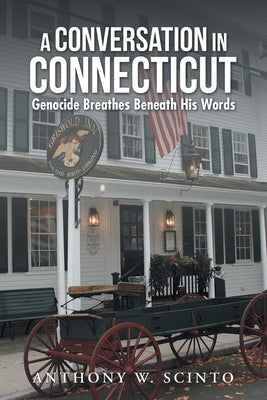 A Conversation in Connecticut: Genocide Breathes Beneath His Words by Scinto, Anthony W.