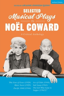 Selected Musical Plays by Noël Coward: A Critical Anthology: This Year of Grace; Bitter Sweet; Words and Music; Pacific 1860; Ace of Clubs; Sail Away; by Coward, Noël