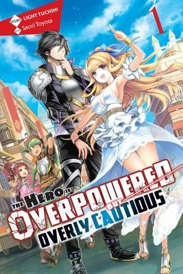 The Hero Is Overpowered But Overly Cautious, Vol. 1 (Light Novel) by Tuchihi, Light