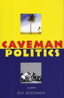 Caveman Politics by Atkinson, Jay