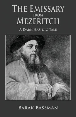 The Emissary from Mezeritch: A Dark Hasidic Tale by Bassman, Barak a.