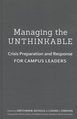 Managing the Unthinkable: Crisis Preparation and Response for Campus Leaders by Peters, John G.