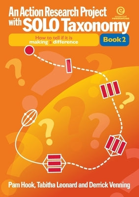 An Action Research Project with SOLO Taxonomy Bk 2: How to introduce and use SOLO and to tell if it is making a difference by Hook, Pam