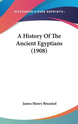 A History Of The Ancient Egyptians (1908) by Breasted, James Henry