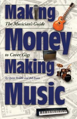 Making Money Making Music: The Musician's Guide to Cover Gigs by Randle, Quint