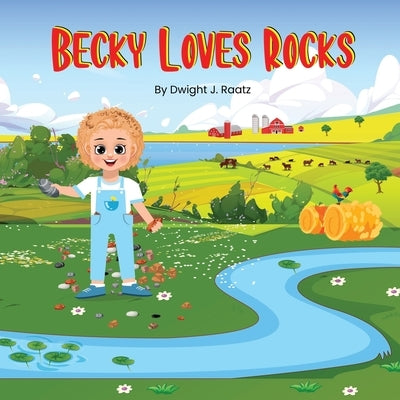 Becky Loves Rocks: A Perspective on Acceptance and Being Yourself by Raatz, Dwight J.