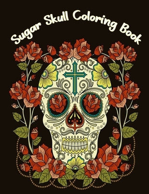 Sugar Skulls Coloring Book: Stress Relieving Skull Designs for Adults Relaxation by Book, Fatema Coloring