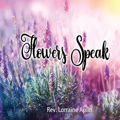 Flowers Speak by Aplin, Lorraine