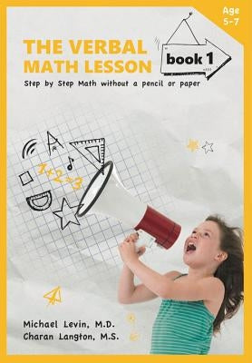 The Verbal Math Lesson, Book 1: Step by Step Math Without Pencil or Paper by Levin, Michael