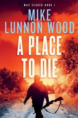 A Place To Die by Lunnon-Wood, Mike