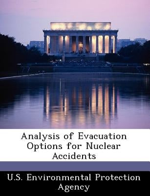 Analysis of Evacuation Options for Nuclear Accidents by U S Environmental Protection Agency