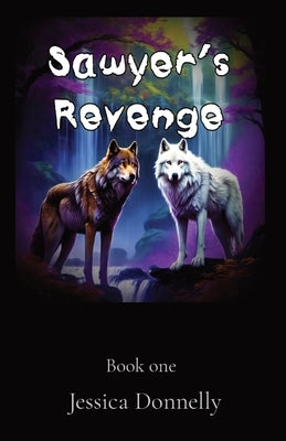 Sawyer's Revenge: Book one by Donnelly, Jessica L.