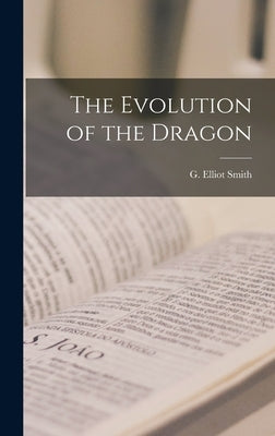 The Evolution of the Dragon by Smith, G. Elliot