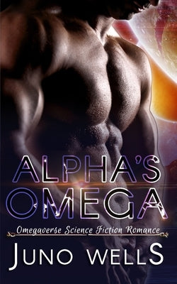 Alpha's Omega by Wells, Juno