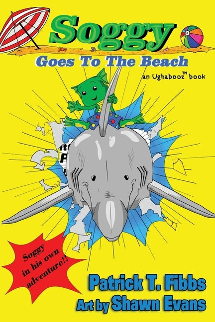 Soggy Goes To The Beach: An Ughabooz Book by Fibbs, Patrick T.