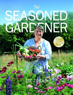 The Seasoned Gardener: Exploring the Rhythm of the Gardening Year by Zorab, Liz