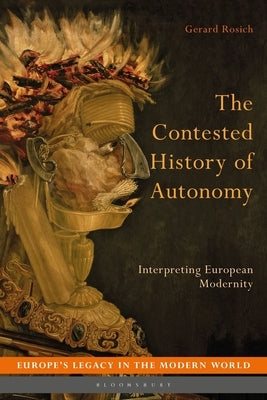 The Contested History of Autonomy: Interpreting European Modernity by Rosich, Gerard