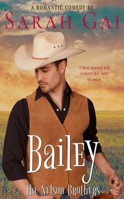 Bailey: Romantic Comedy/ Cowboy Romance by Gai, Sarah