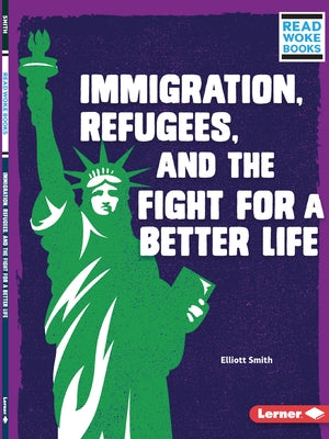 Immigration, Refugees, and the Fight for a Better Life by Smith, Elliott