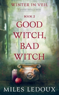 Good Witch, Bad Witch (Winter in Veil Book 2) by LeDoux, Miles