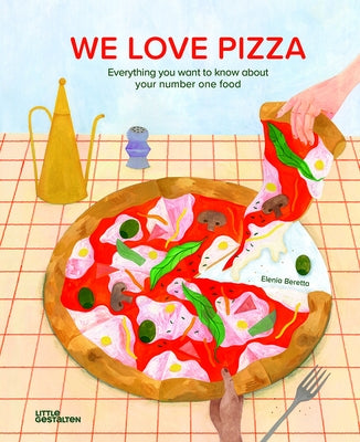 We Love Pizza: Everything You Want to Know about Your Number One Food by Little Gestalten