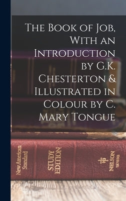 The Book of Job, With an Introduction by G.K. Chesterton & Illustrated in Colour by C. Mary Tongue by Anonymous