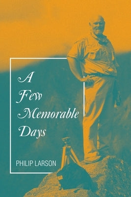 A Few Memorable Days by Larson, Philip