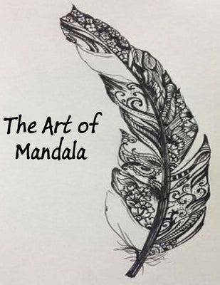 The Art of Mandala: An Adult Coloring Book Featuring 100 of the World's Most Beautiful Mandalas for Stress Relief and Relaxation by Ad, Mouad