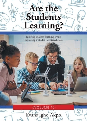 Are the Students Learning?: Igniting student learning while improving a student-centered class. (Volume 1) by Akpo, Evans Igho