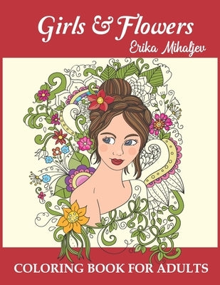 Girls & Flowers: Coloring Book For Adults by Mihaljev, Erika