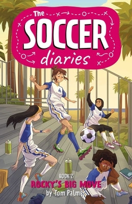 The Soccer Diaries Book 2: Rocky's Big Move by Palmer, Tom