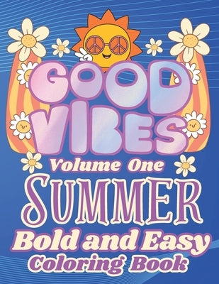 Summer Good Vibes Coloring: Stay Cool with these Bold and Easy Designs: Relax with Smiling Faces Rainbows Surfboards Ice Cream and many more: Perf by Brown, Angela K.