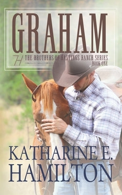 Graham: The Brothers of Hastings Ranch Series Book One by Hamilton, Katharine E.