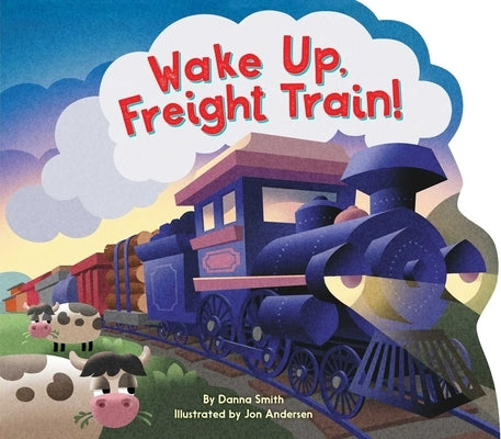 Wake Up, Freight Train! by Smith, Danna