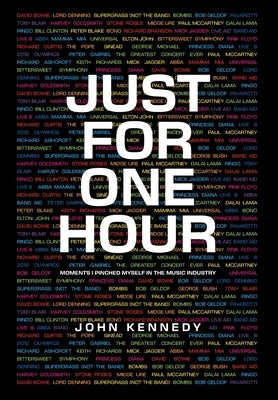 Just for One Hour: Moments I pinched myself in the music industry by Kennedy, John