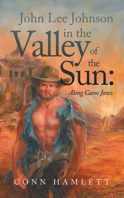 John Lee Johnson in the Valley of the Sun: Along Came Jones by Hamlett, Conn