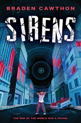 Sirens: The End of the World Has a Sound . . . by Cawthon, Braden