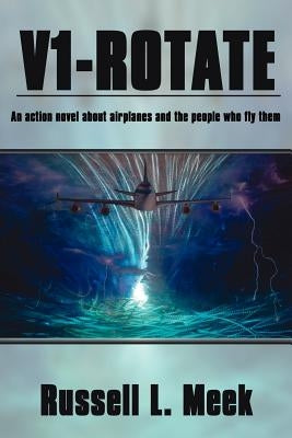 V1-Rotate: An Action Novel About Airplanes and the People Who Fly Them by Meek, Russell L.