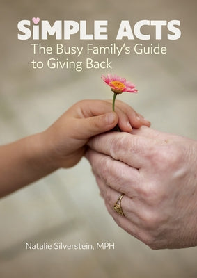 Simple Acts: The Busy Family's Guide to Giving Back by Silverstein, Natalie