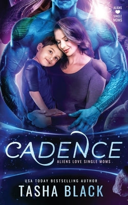 Cadence: Aliens Love Single Moms #1 by Black, Tasha