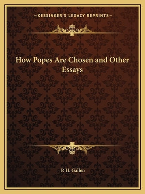 How Popes Are Chosen and Other Essays by Gallen, P. H.