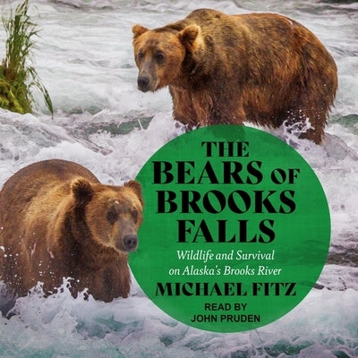 The Bears of Brooks Falls: Wildlife and Survival on Alaska's Brooks River by Fitz, Michael